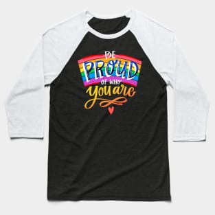 Be Proud Of Who You Are Gay Pride Saying Baseball T-Shirt